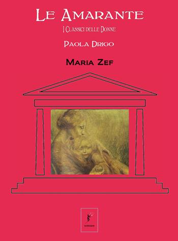 Maria Zef - Paola Drigo - Libro Ad Astra Edizioni 2023, Le Amarante. I classici delle donne | Libraccio.it