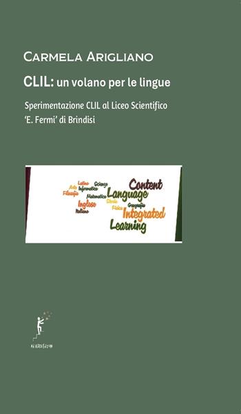 CLIL, un volano per le lingue. Sperimentazione CLIL al Liceo Scientifico «E. Fermi» di Brindisi - Carmela Arigliano - Libro Ad Astra Edizioni 2025 | Libraccio.it
