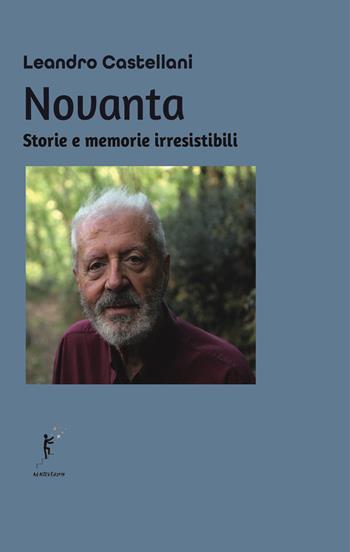 Novanta. Storie e memorie irresistibili - Leandro Castellani - Libro Ad Astra Edizioni 2025 | Libraccio.it