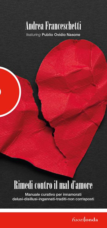 Rimedi contro il mal d'amore. Manuale curativo per innamorati delusi-disillusi-ingannati-traditi-non corrisposti - Andrea Franceschetti, Publio Ovidio Nasone - Libro Fuorionda 2022, 45 giri | Libraccio.it