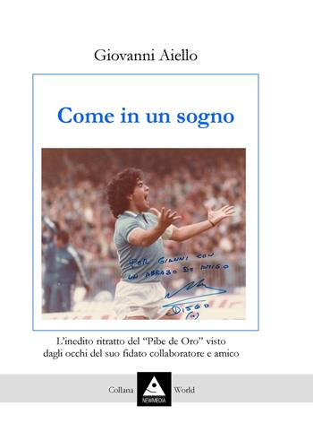 Come in un sogno. L'inedito ritratto del «Pibe de Oro» visto dagli occhi del suo fidato collaboratore e amico - Giovanni Aiello - Libro Flegree 2022 | Libraccio.it