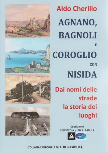Agnano, Bagnoli e Coroglio con Nisida. Dai nomi delle strade la storia dei luoghi - Aldo Cherillo - Libro Flegree 2024 | Libraccio.it