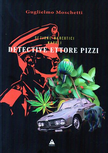 Sezione Narcotici Napoli. Detective Ettore Pizzi - Guglielmo Moschetti - Libro Flegree 2024 | Libraccio.it