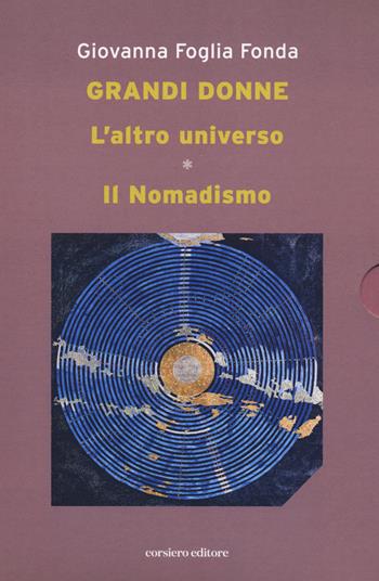 L'altro universo. Il nomadismo. Grandi donne - Giovanna Foglia Fonda - Libro Corsiero Editore 2023, La locanda | Libraccio.it