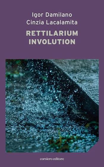 Rettilarium involution. Discrepanze rewind - Igor Damilano, Cinzia Lacalamita - Libro Corsiero Editore 2023, La locanda | Libraccio.it