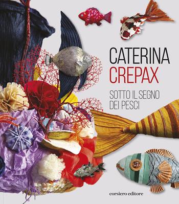Sotto il segno dei pesci. Ediz. illustrata - Caterina Crepax - Libro Corsiero Editore 2023, Cataloghi | Libraccio.it