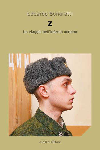 Z. Un viaggio nell'inferno Ucraino - Edoardo Bonaretti - Libro Corsiero Editore 2023, La locanda | Libraccio.it