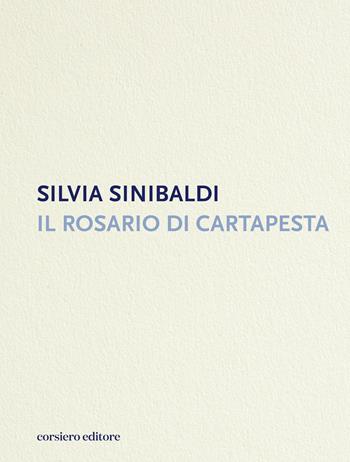 Il rosario di cartapesta - Silvia Sinibaldi - Libro Corsiero Editore 2024, Strumenti umani | Libraccio.it