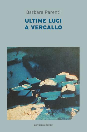 Ultime luci a Vercallo - Barbara Parenti - Libro Corsiero Editore 2024, La locanda | Libraccio.it