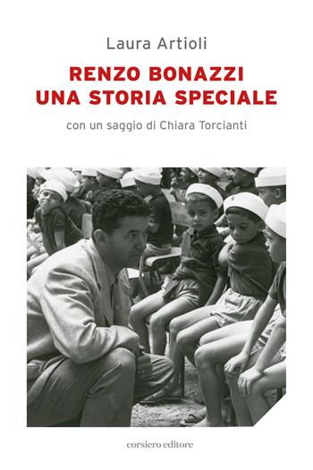 Renzo Bonazzi. Una storia speciale - Laura Artioli - Libro Corsiero Editore 2026, Il barile delle mele | Libraccio.it