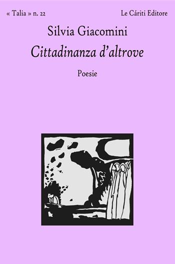 Cittadinanza d'altrove - Silvia Giacomini - Libro Le Càriti Editore 2025 | Libraccio.it