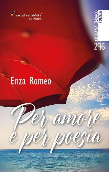 Per amore e per poesia - Enza Romeo - Libro Ass. Cult. TraccePerLaMeta 2022, Indaco. Poesie | Libraccio.it
