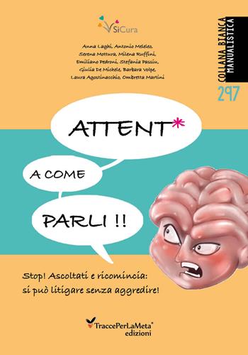 Attent* a come parli. Stop! Ascoltati e ricomincia: si può litigare senza aggredire!  - Libro Ass. Cult. TraccePerLaMeta 2021 | Libraccio.it