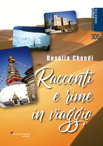 Racconti e rime in viaggio - Rosalia Chendi - Libro Ass. Cult. TraccePerLaMeta 2022, Oltremare. Narrativa | Libraccio.it