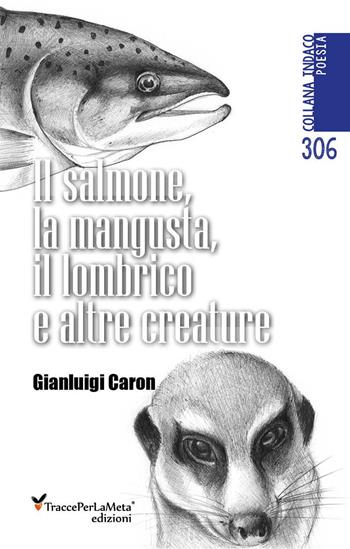 Il salmone, la mangusta, il lombrico e altre creature - Gianluigi Caron - Libro Ass. Cult. TraccePerLaMeta 2022, Indaco. Poesie | Libraccio.it
