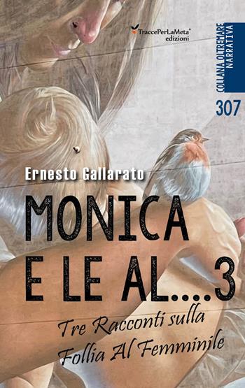 Monica e le al...3. Altre donne. Tre racconti sulla follia al femminile - Ernesto Gallarato - Libro Ass. Cult. TraccePerLaMeta 2023, Oltremare. Narrativa | Libraccio.it