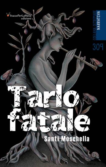 Tarlo fatale - Santi Moschella - Libro Ass. Cult. TraccePerLaMeta 2023 | Libraccio.it