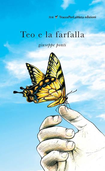 Teo e la farfalla - Giuseppe Ponti - Libro Ass. Cult. TraccePerLaMeta 2023 | Libraccio.it