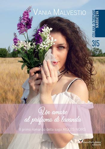 Un amore al profumo di lavanda. Aigles Noir. Vol. 1 - Vania Malvestio - Libro Ass. Cult. TraccePerLaMeta 2023, Oltremare. Narrativa | Libraccio.it