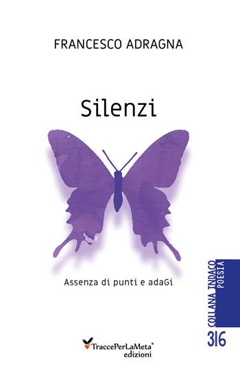 Silenzi. Assenza di punti e adagi - Francesco Adragna - Libro Ass. Cult. TraccePerLaMeta 2023 | Libraccio.it