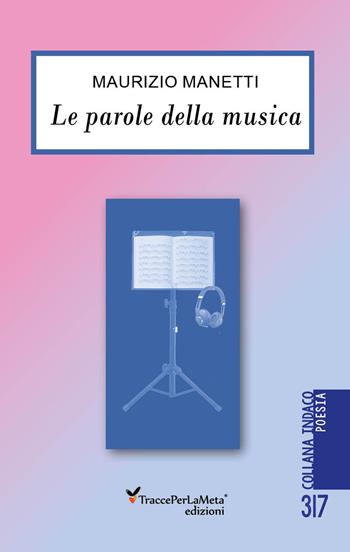 Le parole della musica - Maurizio Manetti - Libro Ass. Cult. TraccePerLaMeta 2023, Indaco. Poesie | Libraccio.it