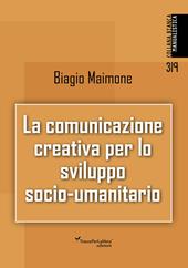 La comunicazione creativa per lo sviluppo socio-umanitario. Nuova ediz.