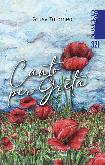 Canto per Greta - Giusy Tolomeo - Libro Ass. Cult. TraccePerLaMeta 2023 | Libraccio.it