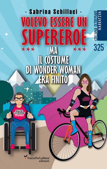 Volevo essere un supereroe ma il costume di wonder woman era finito - Sabrina Schillaci - Libro Ass. Cult. TraccePerLaMeta 2023 | Libraccio.it