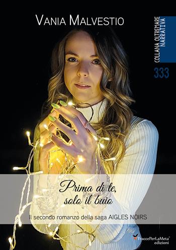 Prima di te, solo il buio. Il secondo romanzo della saga Aigles Noirs - Vania Malvestio - Libro Ass. Cult. TraccePerLaMeta 2024 | Libraccio.it