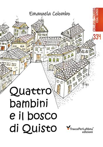 Quattro bambini e il bosco di Quisto. Ediz. illustrata - Emanuela Colombo - Libro Ass. Cult. TraccePerLaMeta 2024, Cinabro. Visual bambini | Libraccio.it