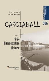 Casciaball. Vita di un pescatore di storie
