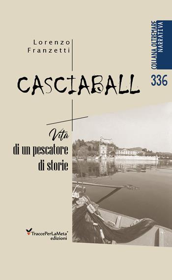 Casciaball. Vita di un pescatore di storie - Lorenzo Franzetti - Libro Ass. Cult. TraccePerLaMeta 2024, Oltremare. Narrativa | Libraccio.it