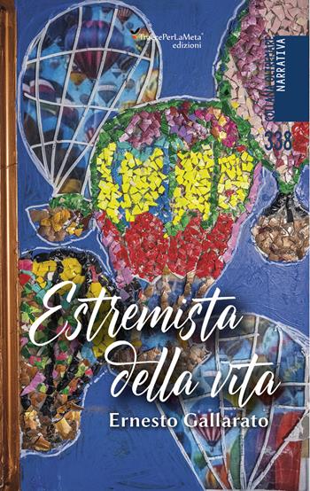 Estremista della vita - Ernesto Gallarato - Libro Ass. Cult. TraccePerLaMeta 2024, Oltremare. Narrativa | Libraccio.it