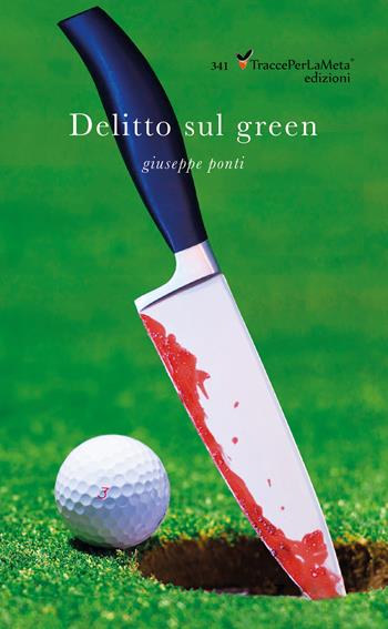 Delitto sul green - Giuseppe Ponti - Libro Ass. Cult. TraccePerLaMeta 2024 | Libraccio.it