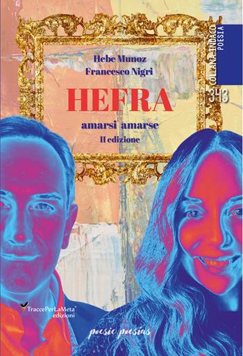 Hefra. Amarsi amarse. Ediz. italiana e spagnola - Hebe Munoz, Francesco Nigri - Libro Ass. Cult. TraccePerLaMeta 2025, Indaco. Poesie | Libraccio.it