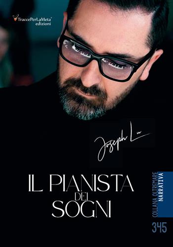 Il pianista dei sogni. Con QR Code - Joseph Lu - Libro Ass. Cult. TraccePerLaMeta 2025, Oltremare. Narrativa | Libraccio.it