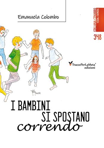 I bambini si spostano correndo - Emanuela Colombo - Libro Ass. Cult. TraccePerLaMeta 2025 | Libraccio.it