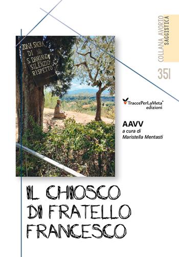 Il chiosco di San Francesco - Maristella Mentasti - Libro Ass. Cult. TraccePerLaMeta 2025, Avorio. Saggistica | Libraccio.it
