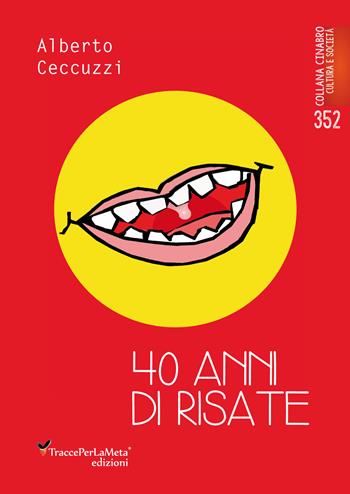 40 anni di risate. Con QR code con rimando a un pdf V.M. 18 - Alberto Ceccuzzi - Libro Ass. Cult. TraccePerLaMeta 2025, Cinabro. Visual cultura e società | Libraccio.it