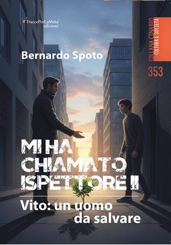 Mi ha chiamato ispettore. Vito: un uomo da salvare. Vol. 2 - Bernardo Spoto - Libro Ass. Cult. TraccePerLaMeta 2025, Oltremare. Narrativa | Libraccio.it
