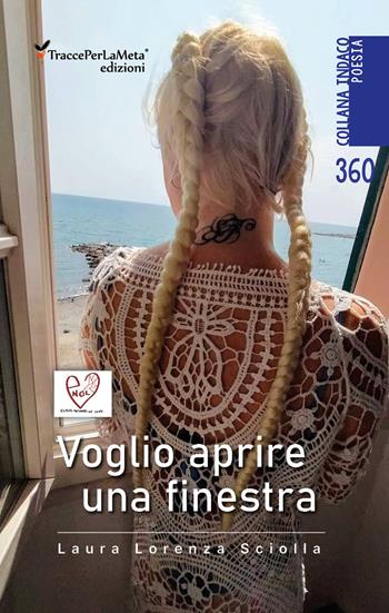 Voglio aprire una finestra - Laura Lorenza Sciolla - Libro Ass. Cult. TraccePerLaMeta 2026, Indaco. Poesie | Libraccio.it