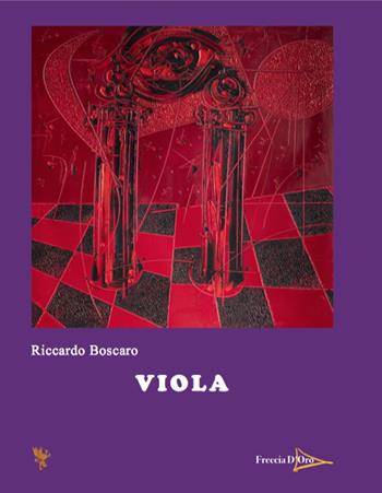 Viola - Riccardo Boscaro - Libro Casa Editrice Freccia d'Oro 2021 | Libraccio.it