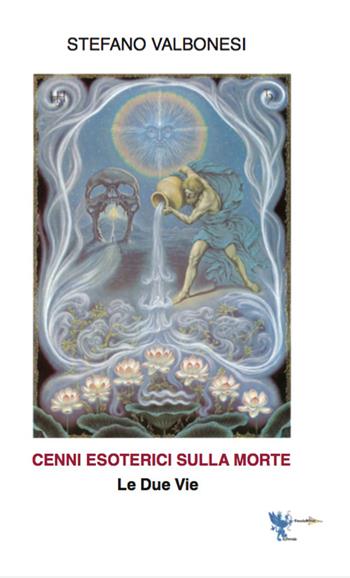 Cenni esoterici sulla morte. Le due vie - Stefano Valbonesi - Libro Casa Editrice Freccia d'Oro 2022, Il portale | Libraccio.it