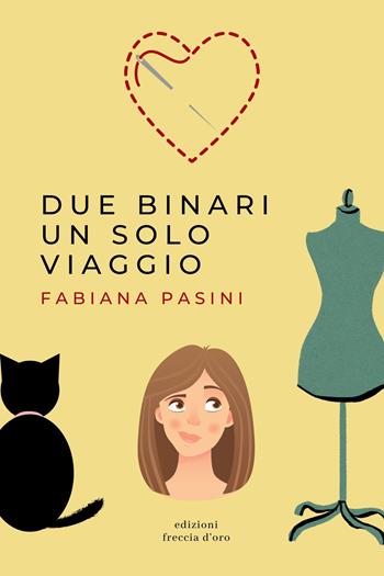 Due binari un solo viaggio - Fabiana Pasini - Libro Casa Editrice Freccia d'Oro 2023 | Libraccio.it