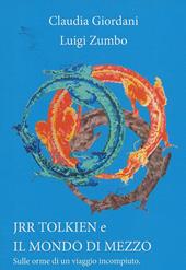 J. R. R. Tolkien e il mondo di mezzo. Sulle orme di un viaggio incompiuto