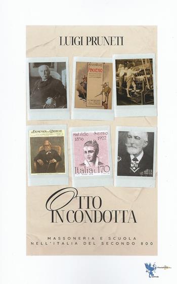 Otto in condotta. Massoneria e scuola nell'Italia del Secondo Ottocento - Luigi Pruneti - Libro Casa Editrice Freccia d'Oro 2024, Il portale | Libraccio.it