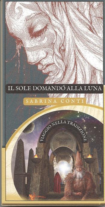 Il Sole domandò alla Luna. Viaggio nella tradizione. Ediz. integrale - Sabrina Conti - Libro Casa Editrice Freccia d'Oro 2024, Il portale | Libraccio.it