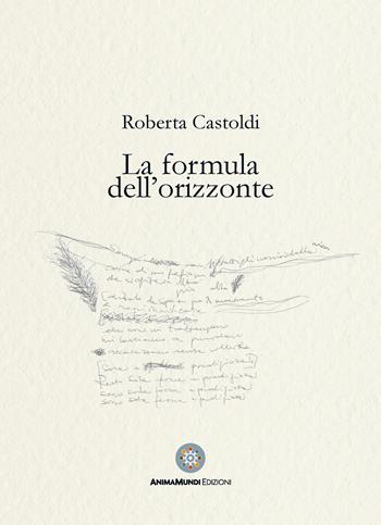 La formula dell'orizzonte - Roberta Castoldi - Libro AnimaMundi edizioni 2022, Cantus firmus | Libraccio.it