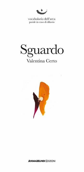 Sguardo - Valentina Certo - Libro AnimaMundi edizioni 2022, Vocabolario dell'arca. Parole in caso di diluvio | Libraccio.it