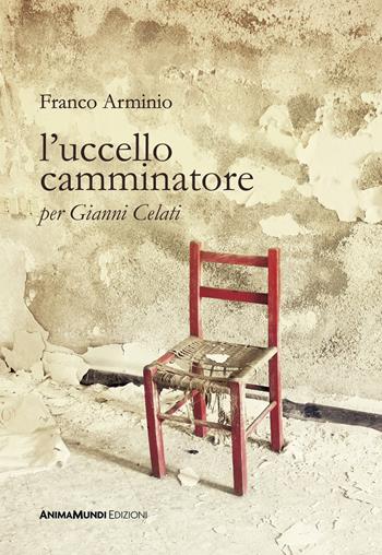 L'uccello camminatore. Per Gianni Celati - Franco Arminio - Libro AnimaMundi edizioni 2022, Piccole gigantesche cose | Libraccio.it